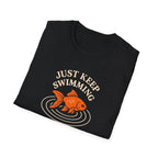 Just Keep Swimming T-Shirt
